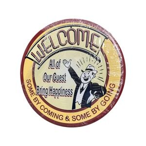 Welcome All Our Guests Bring Happiness Some Coming Some Going Round Tin Sign DT